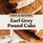Two images of earl grey pound cake slices with a text overlay that reads "soft and buttery earl grey pound cake".
