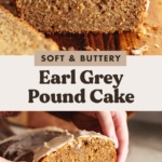 Two images of earl grey pound cake slices with a text overlay that reads "soft and buttery earl grey pound cake".